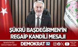 ŞÜKRÜ BAŞDEĞİRMEN’İN  REGAİP KANDİLİ MESAJI