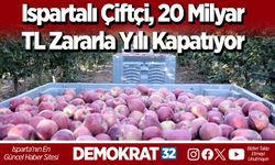 Ispartalı Çiftçi, 20 Milyar TL Zararla Yılı Kapatıyor