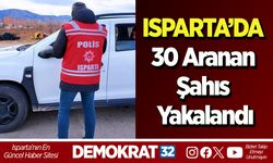 Isparta’da 30 aranan şahıs yakalandı