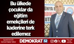 Bu ülkede çocuklar da eğitim emekçileri de kaderine terk edilemez
