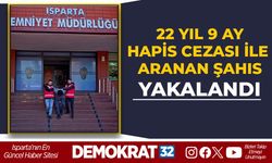 Isparta’da 22 yıl 9 ay hapis cezası bulunan cezaevi firarisi yakalandı