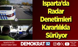 Isparta’da radar denetimleri kararlılıkla sürüyor