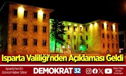 Isparta Valiliği'nden açıklaması geldi