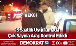 13 Saatlik Uygulamada Çok Sayıda Araç Kontrol Edildi