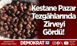 Kestane Pazar Tezgâhlarında Zirveyi Gördü!