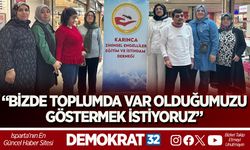 “BİZDE TOPLUMDA VAR OLDUĞUMUZU GÖSTERMEK İSTİYORUZ”