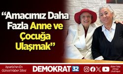 “Amacımız Daha Fazla Anne ve Çocuğa Ulaşmak”