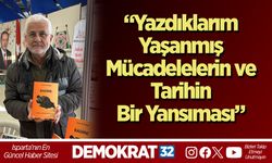 “Yazdıklarım Yaşanmış Mücadelelerin ve Tarihin Bir Yansıması”