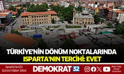 Türkiye'nin Dönüm Noktalarında ISPARTA'NIN TERCİHİ: EVET
