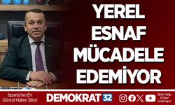 YEREL ESNAF MÜCADELE EDEMİYOR