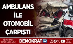 AMBULANS İLE OTOMOBİL ÇARPIŞTI