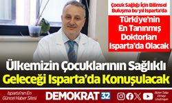 Ülkemizin Çocuklarının Sağlıklı Geleceği Isparta’da Konuşulacak