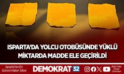 ISPARTA’DA YOLCU OTOBÜSÜNDE YÜKLÜ MİKTARDA MADDE ELE GEÇİRİLDİ