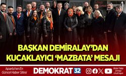 BAŞKAN DEMİRALAY’DAN KUCAKLAYICI ‘MAZBATA’ MESAJI