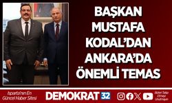 BAŞKAN MUSTAFA KODAL’DAN ANKARA’DA ÖNEMLİ TEMAS