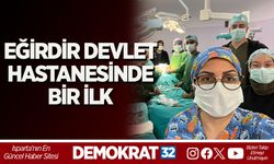 EĞİRDİR DEVLET HASTANESİNDE BİR İLK