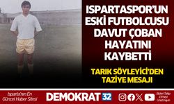 ISPARTASPOR’UN ESKİ FUTBOLCUSU DAVUT ÇOBAN HAYATINI KAYBETTİ
