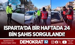 ISPARTA'DA BİR HAFTADA 24 BİN ŞAHIS SORGULANDI!