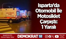 Isparta’da Otomobil İle Motosiklet Çarpıştı: 1 Yaralı