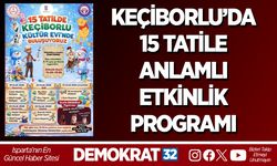 KEÇİBORLU’DA 15 TATİLE ANLAMLI ETKİNLİK PROGRAMI