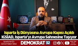 Isparta İş Dünyasına Avrupa Kapısı Açıldı IGSİAD, Isparta’yı Avrupa Sahnesine Taşıyor