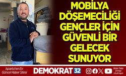 MOBİLYA DÖŞEMECİLİĞİ GENÇLER İÇİN GÜVENLİ BİR GELECEK SUNUYOR