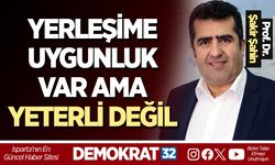 YERLEŞİME UYGUNLUK VAR AMA YETERLİ DEĞİL