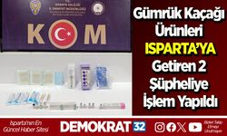 Gümrük Kaçağı Ürünleri Isparta’ya Getiren 2 Şüpheliye İşlem Yapıldı