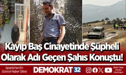 Kayıp Baş Cinayetinde Şüpheli Olarak Adı Geçen Şahıs Konuştu!