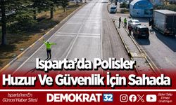 Isparta’da polisler huzur ve güvenlik için sahada