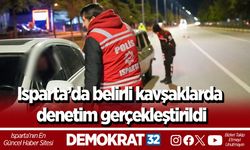 Isparta’da belirli kavşaklarda denetim gerçekleştirildi