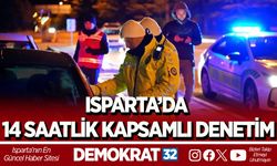 ISPARTA’DA 14 SAATLİK KAPSAMLI DENETİM