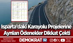 Isparta’daki Karayolu Projelerine Ayrılan Ödenekler Dikkat Çekti