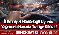 İl Emniyet Müdürlüğü uyardı: Yağmurlu havada trafiğe dikkat!