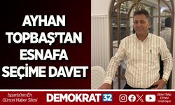 AYHAN TOPBAŞ’TAN ESNAFA SEÇİME DAVET