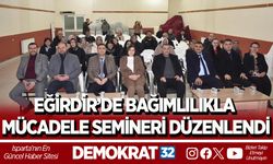 EĞİRDİR’DE BAĞIMLILIKLA MÜCADELE SEMİNERİ DÜZENLENDİ