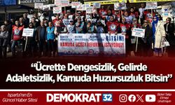“Ücrette Dengesizlik, Gelirde Adaletsizlik, Kamuda Huzursuzluk Bitsin”