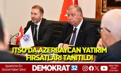 ITSO’DA AZERBAYCAN YATIRIM FIRSATLARI TANITILDI