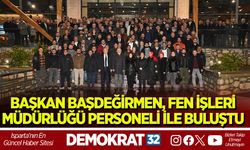 Başkan Başdeğirmen, Fen İşleri Müdürlüğü personeli ile buluştu