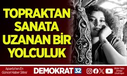 TOPRAKTAN SANATA UZANAN BİR YOLCULUK