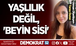 YAŞLILIK DEĞİL, 'BEYİN SİSİ'