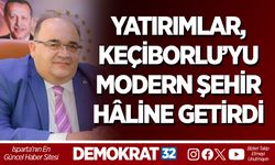 YATIRIMLAR, KEÇİBORLU’YU MODERN ŞEHİR HÂLİNE GETİRDİ