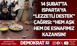 14 ŞUBAT’TA ISPARTA’YA “LEZZETLİ DESTEK” ÇAĞRISI: “HEM AŞK HEM DE ESNAFIMIZ KAZANSIN!