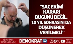 “Saç Ekimi Kararı Bugünü Değil, 10 Yıl Sonrasını da Düşünerek Verilmeli”