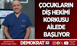 ÇOCUKLARIN DİŞ HEKİMİ KORKUSU AİLEDE BAŞLIYOR