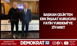 ÇELİK’TEN ERK İNŞAAT KURUCUSU FATİH YURDEMİ’YE ZİYARET