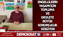 ENGELLİLERİN YAŞAMI İÇİN TOPLUMA VE DEVLETE BÜYÜK SORUMLULUK DÜŞÜYOR