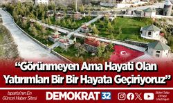 “Görünmeyen Ama Hayati Olan  Yatırımları Bir Bir Hayata Geçiriyoruz”