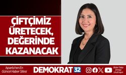 ÇİFTÇİMİZ ÜRETECEK, DEĞERİNDE KAZANACAK