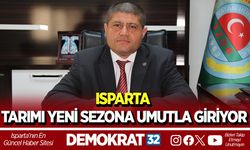 ISPARTA TARIMI YENİ SEZONA UMUTLA GİRİYOR